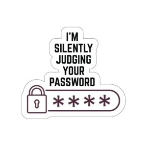 I'm Silently Judging your Password Sticker